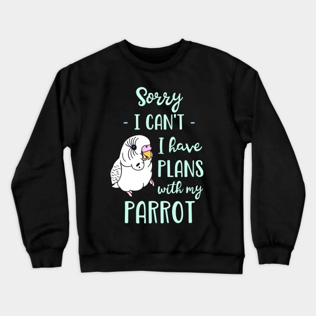 Sorry I can't I have plans with my parrot - white budgie Crewneck Sweatshirt by FandomizedRose